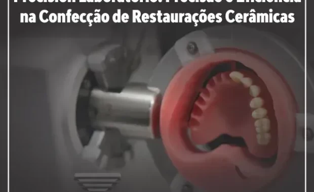 A Tecnologia CAD/CAM na Precision Laboratório: Precisão e Eficiência na Confecção de Restaurações Cerâmicas